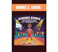 DEWANNA BONNER : HOW HARD WORK AND PASSION LED HER TO BASKETBALL GREATNESS (A BIOGRAPHY BOOK FOR KIDS): FROM PLAYGROUND STAR TO BASKETBALL CHAMPION