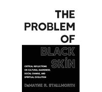 The Problem of Black Skin: Critical Reflections on Cultural Awareness, Social Change, and Spiritual Evolution
