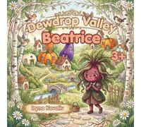 Dewdrop Valley. Beatrice: A heartwarming fairy tale about overcoming fears, shyness, and finding courage. A book for kids ages 3-7 with a game and a fun fact inside.