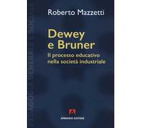 Dewey e Bruner. Il processo educativo nella società industriale. Nuova ediz.