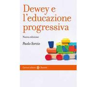 Dewey e l'educazione progressiva. Nuova ediz.