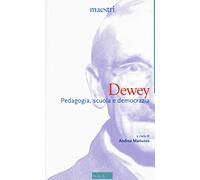 Dewey. Pedagogia, scuola e democrazia