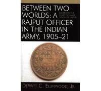 DeWitt C. Ellin Between Two Worlds: A Rajput Officer in the Indian A (Tascabile)