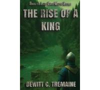 DeWitt C Tremaine The Rise of a King (Tascabile)