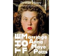 DeWitt Henry The Marriage of Anna Maye Potts (Tascabile)