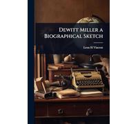 Dewitt Miller a Biographical Sketch