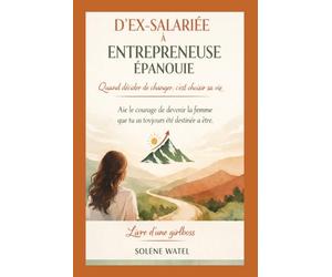 D'ex-salariée à entrepreneuse épanouie: Quand décider de changer, c'est choisir sa vie