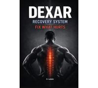 Dexar Recovery System: Fix What Hurts: A Practical System for Restoring Mobility, Strength and Pain-Free Movement
