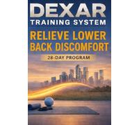 DEXAR Training System: Relieve Lower Back Discomfort - 28-Day Program: A Step-by-Step Program to Improve Movement, Build Core Stability and Reduce Back Pain