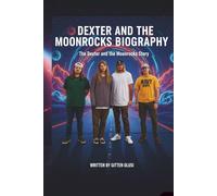 DEXTER AND THE MOONROCKS BIOGRAPHY: The Dexter and the Moonrocks Story