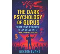 Dexter Burns The Dark Psychology of Gurus (Tascabile)
