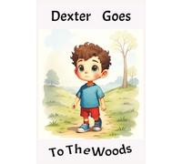 Dexter Goes To The Woods: A Story About Teamwork and Adventure