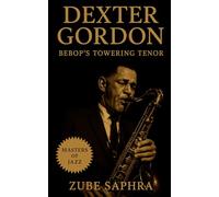 Dexter Gordon: Bebop’s Towering Tenor: From Los Angeles Roots to Global Resonance - The Life, Music, and Legacy of a Modern Jazz Master