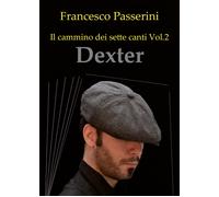 Dexter. Il cammino dei sette canti Vol. 2 di Francesco Passerini, 2019