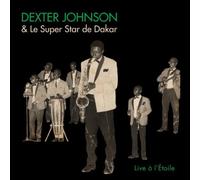 Dexter Johnson & Le Super Star De Dakar - Live ?? La??Etoile by Dexter Johnson & Le Super Star De Dakar (2014-06-10)
