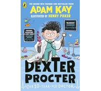 Dexter Procter the 10-Year-Old Doctor: The No. 1 Children’s Fiction Debut by Bestselling Author Adam Kay
