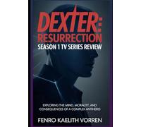 Dexter: Resurrection Season 1 TV Series Review: Exploring the Mind, Morality, and Consequences of a Complex Antihero