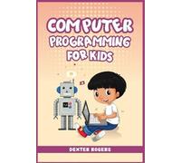 Dexter Rogers Computer Programming for Kids (Tascabile)