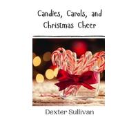 Dexter Sullivan Candies, Carols, and Christmas Cheer (Copertina rigida)