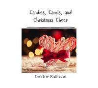 Dexter Sullivan Candies, Carols, and Christmas Cheer (Tascabile)