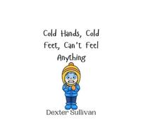 Dexter Sullivan Cold Hands, Cold Feet, Can't Feel Anything (Copertina rigida)