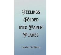 Dexter Sullivan Feelings Folded into Paper Planes (Copertina rigida)