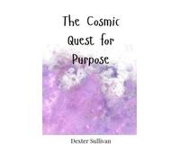 Dexter Sullivan The Cosmic Quest for Purpose (Copertina rigida)