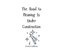 Dexter Sullivan The Road to Meaning Is Under Construction (Tascabile)