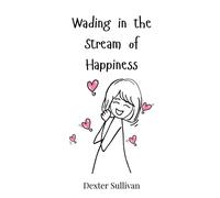 Dexter Sullivan Wading in the Stream of Happiness (Copertina rigida)