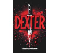 Dexter: The Complete Screenplay