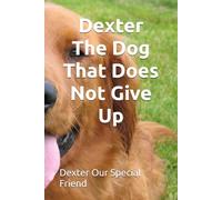 Dexter The Dog That Does Not Give Up