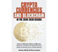 Dexter Wade & Flavi Cryptocurrencies and Blockchain in the 2020-203 (Tascabile)