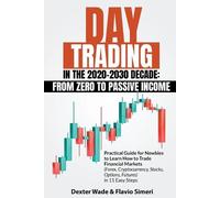Dexter Wade & Flavio Simeri Day Trading in the 2020-2030 Decade (Tascabile)