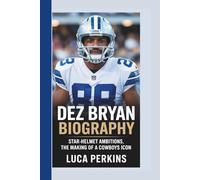 DEZ BRYANT BIOGRAPHY: Star-Helmet Ambitions, The Making of a Cowboys Icon