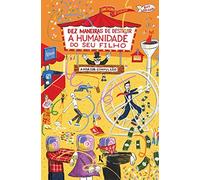 Dez Maneiras De Destruir A Humanidade Do Seu Filho (Em Portugues do Brasil)