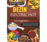 Dezin Electric Hot Pot Cookbook for Beginners: Quick and Easy One-Pot Recipes for Breakfast, Noodles, Pasta, Rice, Soups, and Everyday Comfort Meals Made Using an Electric Hot Pot