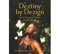 Deztiny by Dezign: An A-Z Journal to Honor the Gift Within