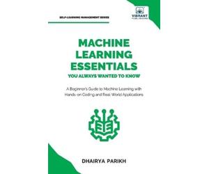 Dhairya Parikh Vibrant Machine Learning Essentials You Always Want (Tascabile)