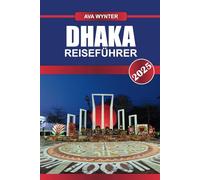 DHAKA REISEFÜHRER 2025: Top-Attraktionen, bestes Street Food, kulturelle Sehenswürdigkeiten und Reisetipps für einen Besuch in Bangladeschs geschäftiger Hauptstadt