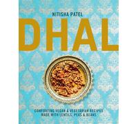 Dhal: Comforting Vegan & Vegetarian Recipes Made With Lentils, Peas and Beans