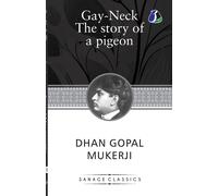 Dhan Gopal Mukerji Gay-Neck, The Story of a Pigeon (Tascabile)