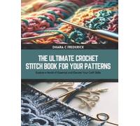 Dhara C Frederick The Ultimate Crochet Stitch Book for Your Patterns (Tascabile)