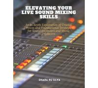 Dhara Ru Silva Elevating Your Live Sound Mixing Skills (Tascabile)