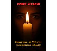 Dharma : A Mirror: From Ignorance to Reality
