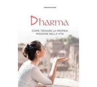 Dharma. Come trovare la propria missione nella vita. Nuova ediz.