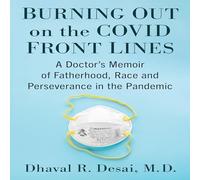 Dhaval R. Desai, M.D. Burning Out on the COVID Front Lines (Tascabile)