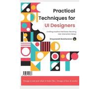 Dhayanandh R Practical Techniques for UI Designers (Tascabile)