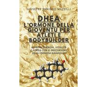 DHEA L’ORMONE DELLA GIOVENTÙ PER ATLETI E BODYBUILDER: Ritrova Energia, Vitalità E Forza Con Il Precursore Degli Ormoni Anabolici