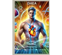 DHEA: Myths, Realities, and Benefits for Your Health
