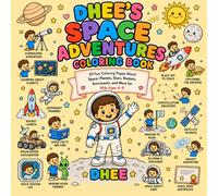 Dhee's Space Adventure Coloring Book: 30 Fun Coloring Pages About Rockets, Planets, Astronauts, Space Exploration, and Galactic Adventures for Kids Ages 4-8